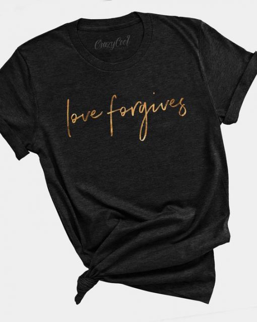 Love Forgives T Shirt AF24M0