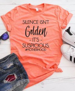 Silence Is not Golden T-shirt YT5M0