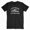 Stop Sucking Save Our Ocean T Shirt AF24M0