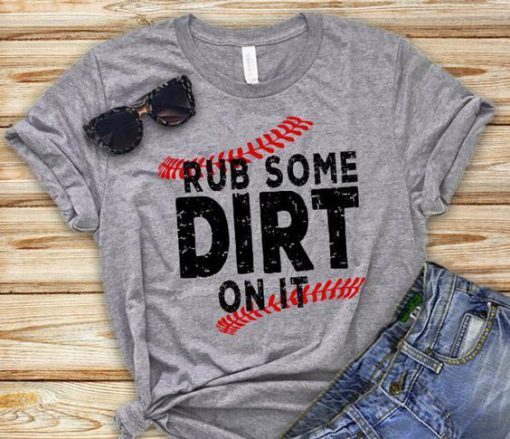 rub some dirt on it T-shirt YT5M0