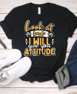 Give You Attitude T Shirt LY8A0