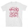 I Treat Haters T-Shirt ND16A0