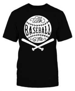 Talk Baseball To Me T-Shirt AF9A0