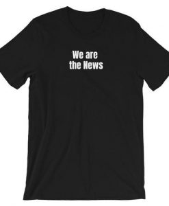 We Are News T-Shirt ND16A0