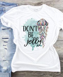 Don't Be Jelly Tshirt AS25JN0