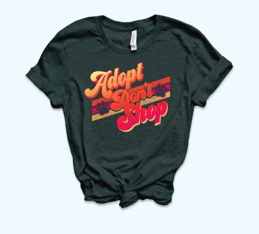 Adopt Don't Shop Shirt LE29JL0