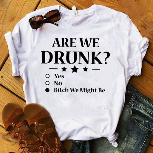 Are We Drunk T-Shirt SR13JL0