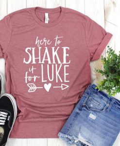 Here to Shake It For Luke Shirt FD11JL0