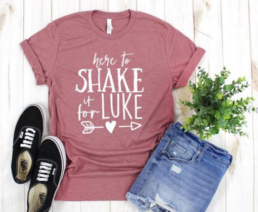 Here to Shake It For Luke Shirt FD11JL0