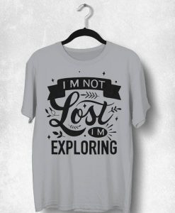 I'm Not Lost I'm Exploring Tshirt LE29JL0