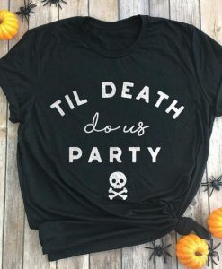 Til Death Do Us Party Shirt LE3JL0