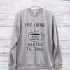 First I drink coffee Sweatshirt AS22AG0