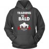 Training to be bald Hoodie LI11AG0