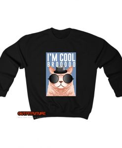 I'm cool bro, cute cat funny Sweatshirt EL13D0