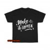 Make-it-Happen-T-Shirt EL18D0