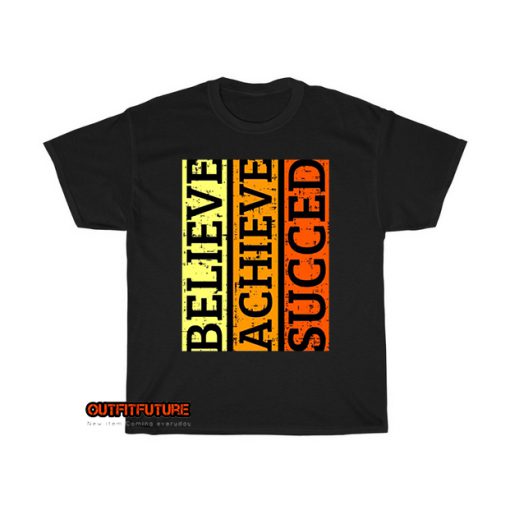 believe achieve succed slogan T-Shirt EL5D0