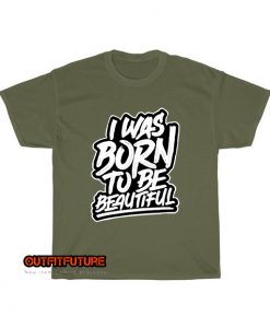 i was born be beautiful unique T-Shirt EL9D0