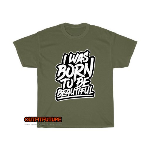 i was born be beautiful unique T-Shirt EL9D0