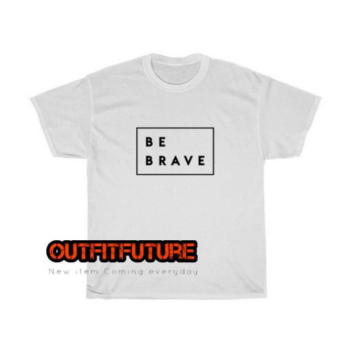 Be Brave ED6JN1