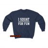 I Squat For Fun Sweatshirt ED9JN1