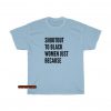 Women Just Because t shirt SY22JN1