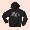 Fish Are Comming Hoodie SD18F1