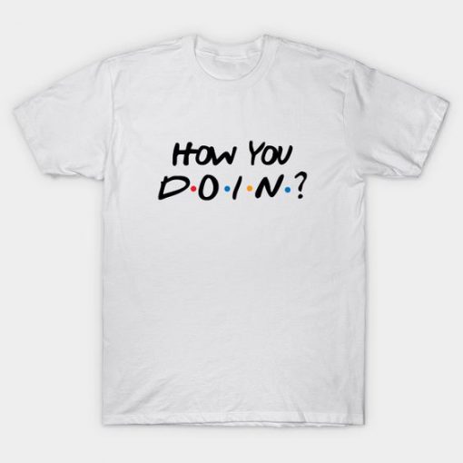 How You Doin Friends T-Shirt FA23F1