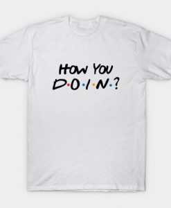 How You Doin T-Shirt DA1F1