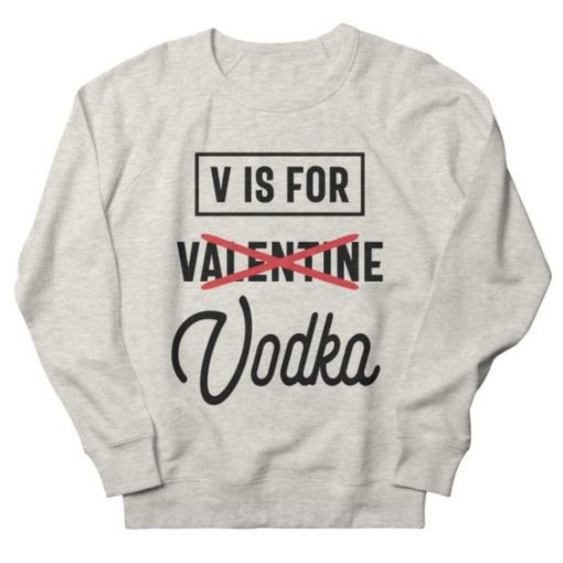 Is For Vodka Sweatshirt SD18f1