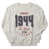 Since 1944 The Birth Sweatshirt SD6F1