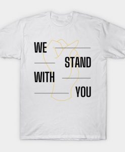 We Stand With You T-Shirt DE4F1