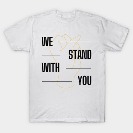 We Stand With You T-Shirt DE4F1