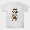 home is where the coffee is T-Shirt DA20F1