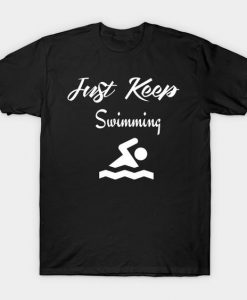 just keep swimming T-Shirt DA25F1