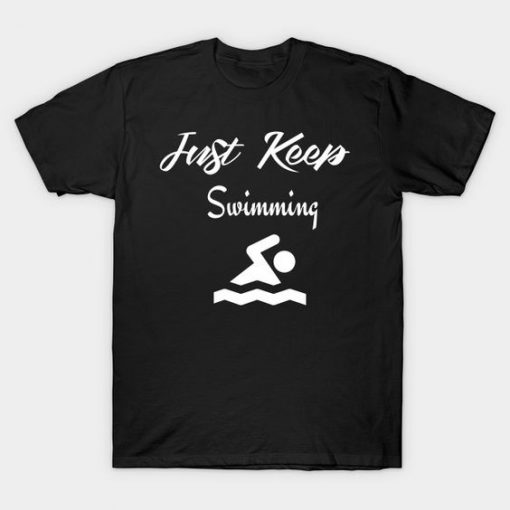 just keep swimming T-Shirt DA25F1