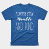 Always Stay Humble and Kind T-Shirt IM9MA1