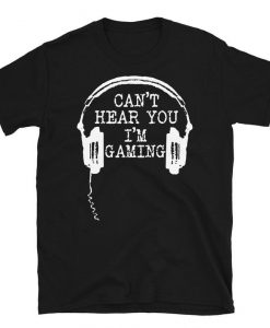 Can't Hear You I'm Gaming T-Shirt AL13MA1