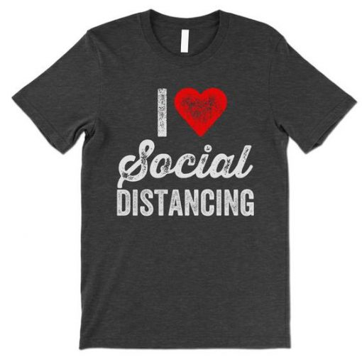 I Love Social Distancing T-Shirt SD22MA1
