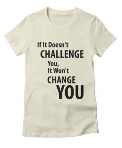 If It Doesn't Challenge T-Shirt IM9MA1