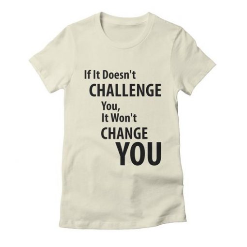 If It Doesn't Challenge T-Shirt IM9MA1