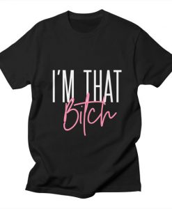I'm that bitch T-Shirt EL15MA1