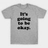 It's Going To Be Okay T-Shirt IM17MA1