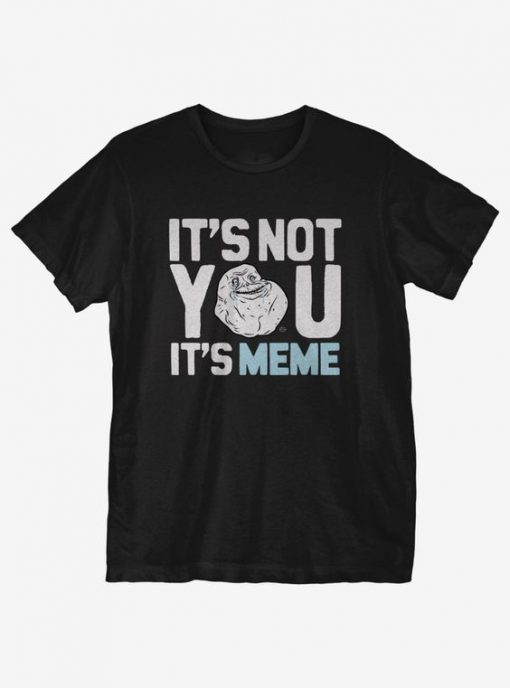 Its Not You Meme T-Shirt SR20MA1