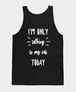 I’m Only Talking to My Cat Today Tanktop AL13MA1