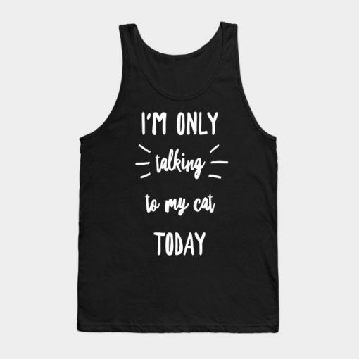 I’m Only Talking to My Cat Today Tanktop AL13MA1