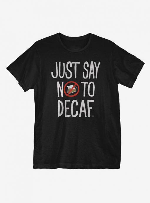 Just Say No To Decaf T-Shirt EL15MA1