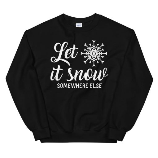 Let Is Snow Somewhere Else Sweatshirt AL18MA1