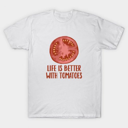 Life is Better with Tomatoes T-Shirt IM9MA1
