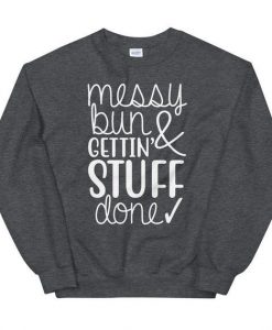 Messy Bun and Gettin Stuff Done Sweatshirt AL18MA1