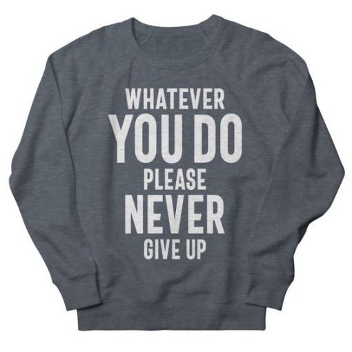 Never Give Up Sweatshirt IM8MA1